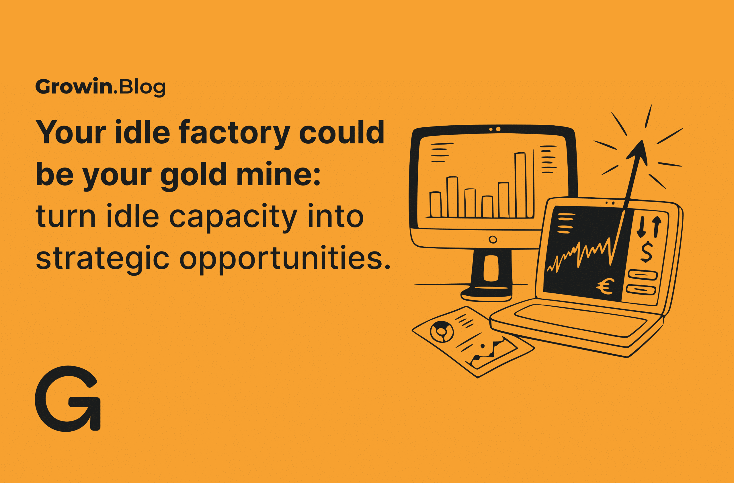 Idle capacity is your gold mine